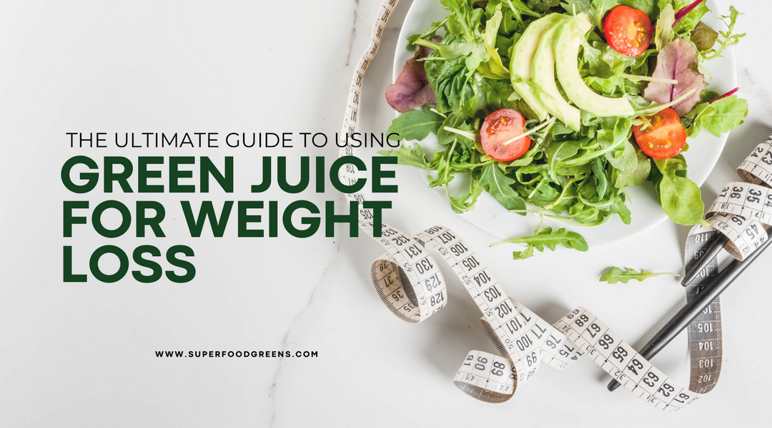 The Ultimate Guide to Using Green Juice for Weight Loss