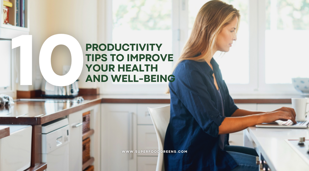 10 Productivity Tips to Improve Your Health and Well-Being